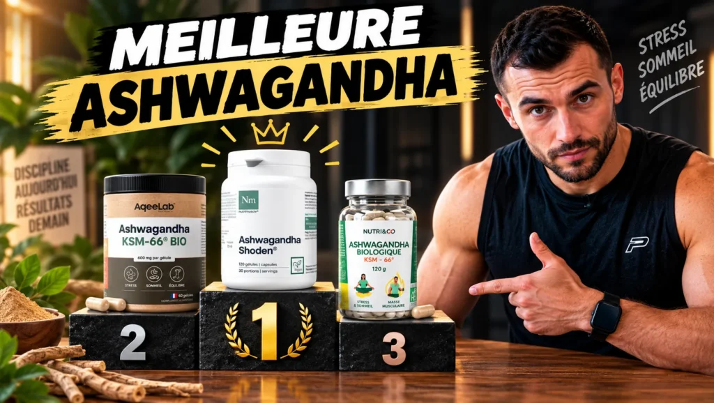 Les meilleures marques d'Ashwagandha que j'ai pu testés